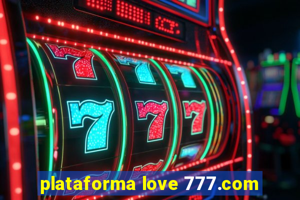 plataforma love 777.com